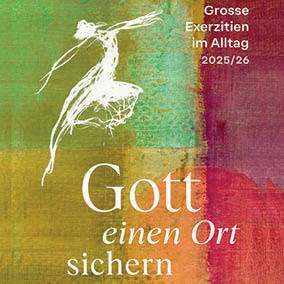Große Exerzitien „Gott einen Ort sichern“